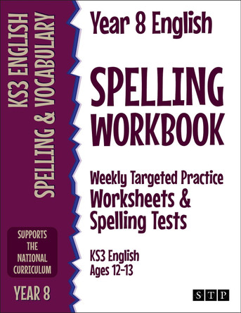 Year 8 English Spelling Workbook: Weekly Targeted Practice Worksheets & Spelling Tests (KS3 English Ages 12-13) by STP Books 9781912956425
