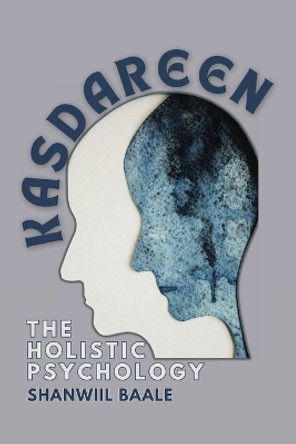 Kasdareen. The Holistic Psychology by Shanwiil Baale 9781912411658