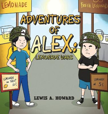 The Adventures of Alex: Lemonade Wars by Lewis a Howard 9781959173472