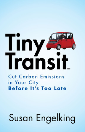 Tiny Transit: Cut Carbon Emissions in Your City Before It's Too Late by Susan Engelking 9781642796827
