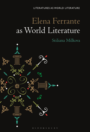Elena Ferrante as World Literature by Prof Stiliana Milkova Rousseva 9781501357527