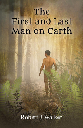 The First And Last Man On Earth by Robert J Walker 9781739351489