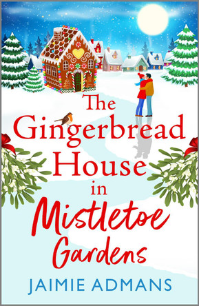 The Gingerbread House in Mistletoe Gardens: The perfect festive, feel-good romance from Jaimie Admans for 2023 by Jaimie Admans 9781804838617