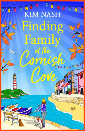 Finding Family at the Cornish Cove: The BRAND NEW completely heartwarming, romantic read from Kim Nash for 2023 by Kim Nash 9781805494737