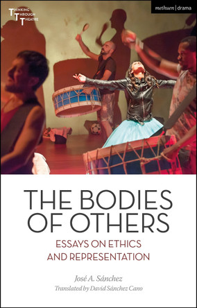 The Bodies of Others: Essays on Ethics and Representation by José A. Sánchez 9781350250666