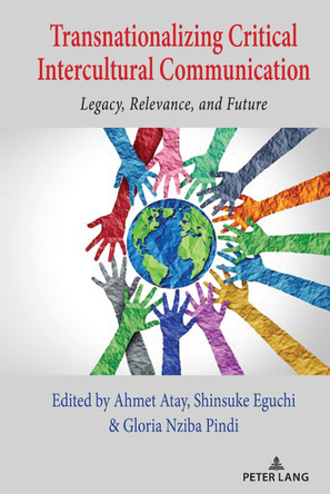 Transnationalizing Critical Intercultural Communication: Legacy, Relevance, and Future by Thomas K. Nakayama 9781433183256