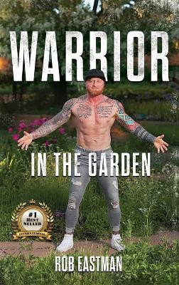 Warrior in the Garden by Rob Eastman 9798988855316