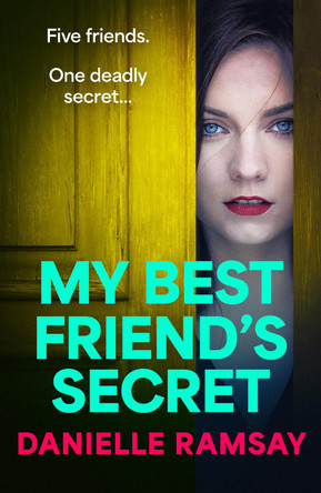 My Best Friend's Secret: A BRAND NEW dark, addictive psychological thriller from Danielle Ramsay, author of The Perfect Husband, for 2023 by Danielle Ramsay 9781837510856