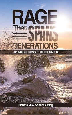 Rage that Spans Generations: Aponia's Journey to Restoration by Belinda M Alexander-Ashley 9781916954076