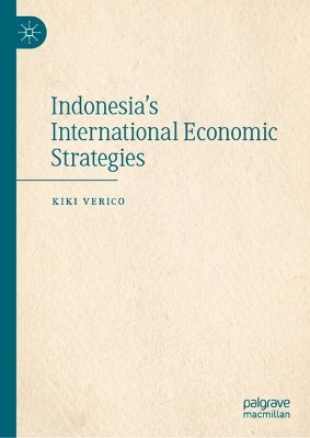 Indonesia's International Economic Strategies by Kiki Verico 9789819984572
