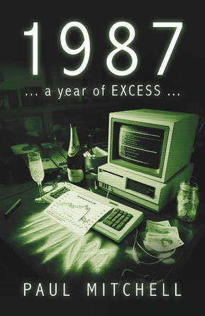1987: a year of excess by Paul Mitchell 9781916572836