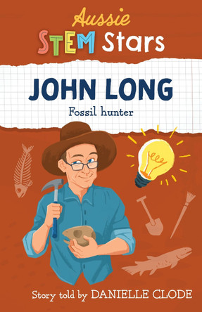 Aussie STEM Stars: John Long: Fossil hunter by Danielle Clode 9781925893687