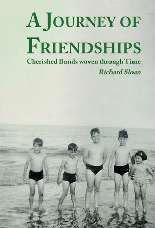 A Journey of Friendships: Cherished Bonds woven through Time by Dr. Richard Sloan 9781803818689