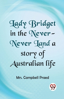 Lady Bridget in the Never-Never Land a story of Australian life by Mrs Praed Campbell 9789359320076