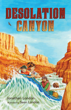 Desolation Canyon by Jonathan London 9781941821299