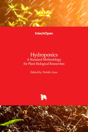 Hydroponics: A Standard Methodology for Plant Biological Researches by Toshiki Asao 9789535103868