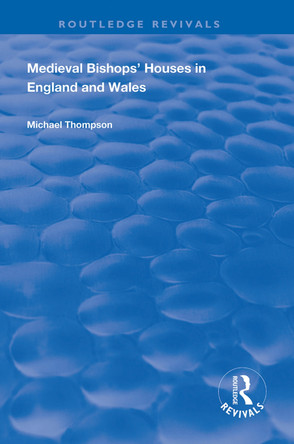 Medieval Bishops' Houses in England and Wales by Michael Thompson 9781138324497