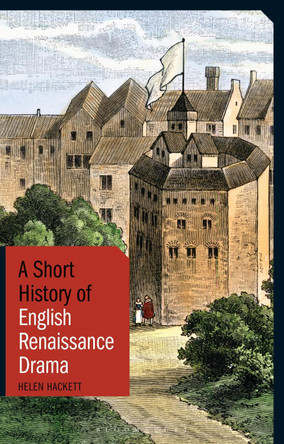 A Short History of English Renaissance Drama by Helen Hackett 9781848856868
