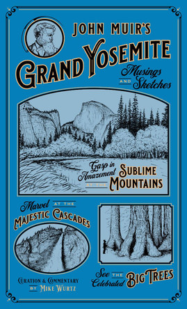 John Muir's Grand Yosemite: Musings & Sketches by Mike Wurtz 9781930238978
