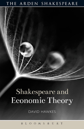Shakespeare and Economic Theory by David Hawkes 9781472576989