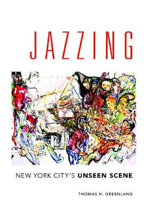 Jazzing: New York City's Unseen Scene by Thomas H. Greenland