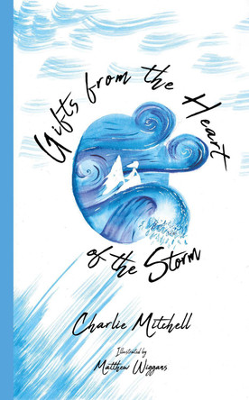 Gifts from the Heart of the Storm by Charlie Mitchell 9781739767907