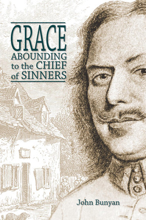 Grace Abounding to the Chief of Sinners by John Bunyan 9781788723220
