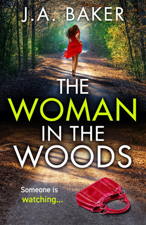 The Woman In The Woods: The BRAND NEW completely gripping, page-turning psychological thriller from J.A. Baker for summer 2023 by J A Baker 9781804153871