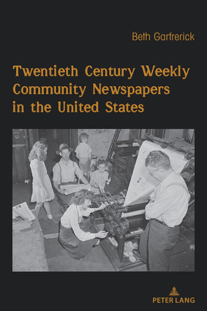 Twentieth Century Weekly Community Newspapers in the United States by Beth H. Garfrerick 9781433197659