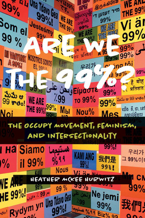 Are We the 99%?: The Occupy Movement, Feminism, and Intersectionality by Heather McKee Hurwitz 9781439920220