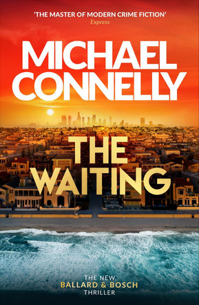 The Waiting: Pre-order The Brand New Ballard & Bosch Thriller by Michael Connelly 9781398719026