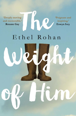 The Weight of Him by Ethel Rohan 9781786491923
