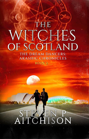 The Witches of Scotland: The Dream Dancers: Akashic Chronicles Book 2 by Steven P Aitchison 9781838032784