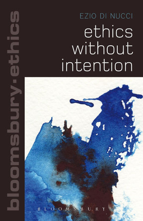 Ethics Without Intention by Ezio Di Nucci 9781472523006