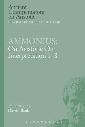 Ammonius: On Aristotle On Interpretation 1-8 by David L. Blank 9781472558442