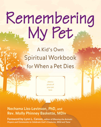 Remembering My Pet: A Kid's Own Spiritual Workbook for When a Pet Dies by Nechama Liss-Levinson 9781683362609