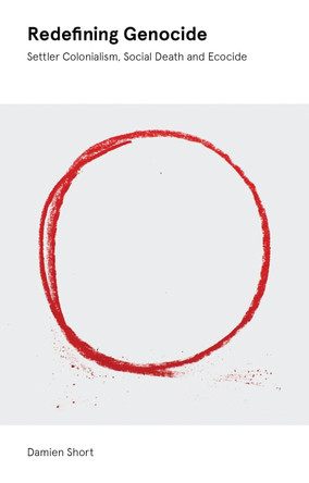 Redefining Genocide: Settler Colonialism, Social Death and Ecocide by Damien Short 9781842779309