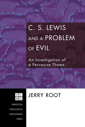 C.S. Lewis and a Problem of Evil: an Investigation of a Pervasive Theme by Jerry Root 9781556357206
