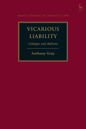 Vicarious Liability: Critique and Reform by Professor Anthony Gray 9781509943876