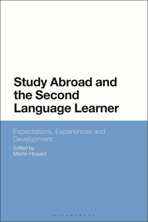 Study Abroad and the Second Language Learner: Expectations, Experiences and Development by Dr Martin Howard 9781350200630