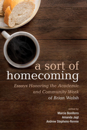 A Sort of Homecoming: Essays Honoring the Academic and Community Work of Brian Walsh by Marcia Boniferro 9781532683558
