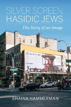 Silver Screen, Hasidic Jews: The Story of an Image by Shaina Hammerman