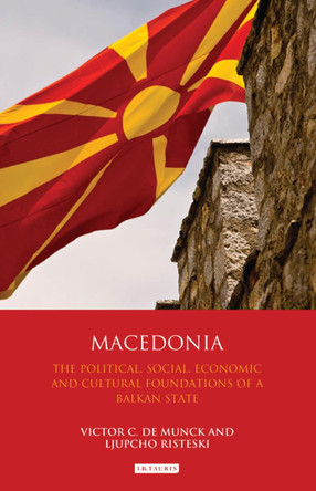 Macedonia: The Political, Social, Economic and Cultural Foundations of a Balkan State by Victor C. De Munck 9781350241770