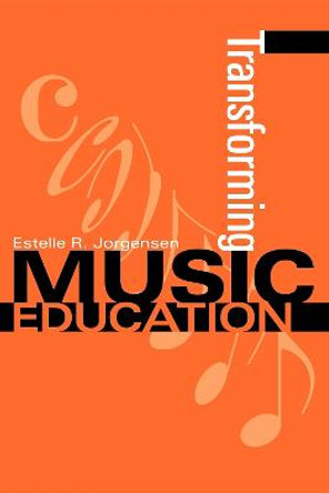 Transforming Music Education by Estelle R. Jorgensen