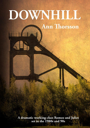 Downhill: A dramatic Romeo and Juliet set in the 1980's coal mining North by Ann Thorsson 9781912183975