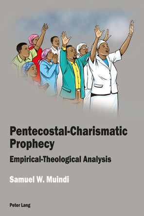 Pentecostal-Charismatic Prophecy: Empirical-Theological Analysis by Samuel W. Muindi 9781787079472