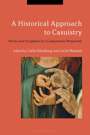 A Historical Approach to Casuistry by Carlo Ginzburg 9781350006751