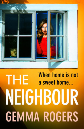 The Neighbour: The BRAND NEW page-turning thriller from Gemma Rogers, author of The Feud, for 2023 by Gemma Rogers 9781800486980