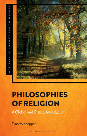 Philosophies of Religion: A Global and Critical Introduction by Professor Timothy Knepper 9781350262959