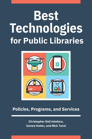 Best Technologies for Public Libraries: Policies, Programs, and Services by Christopher DeCristofaro 9781440869280